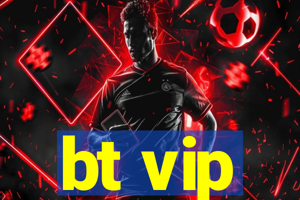 bt vip