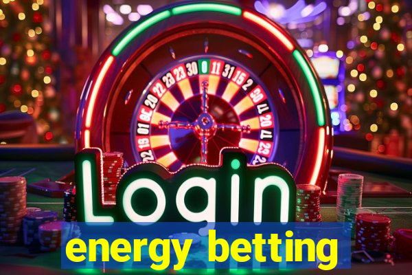 energy betting