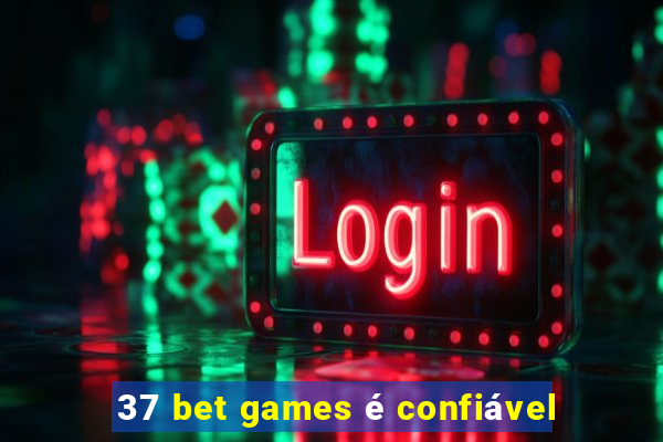 37 bet games é confiável