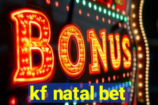 kf natal bet