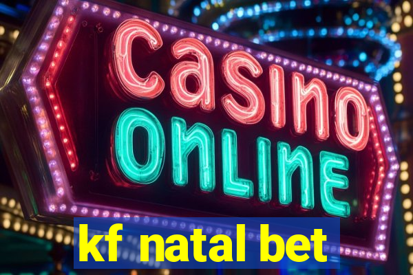 kf natal bet