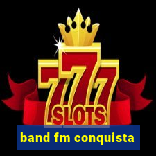 band fm conquista