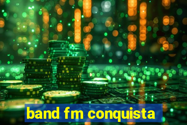 band fm conquista