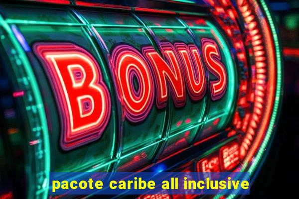 pacote caribe all inclusive