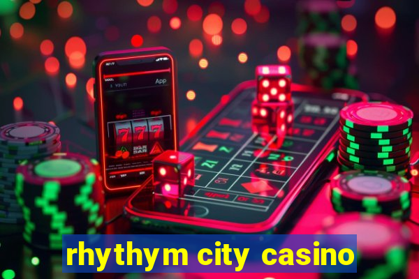 rhythym city casino