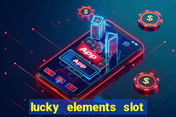 lucky elements slot free play