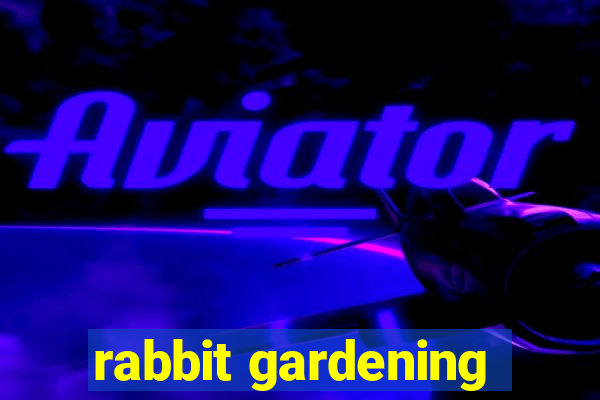 rabbit gardening