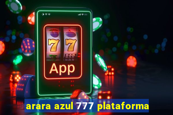 arara azul 777 plataforma