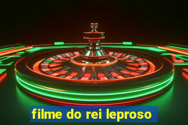 filme do rei leproso