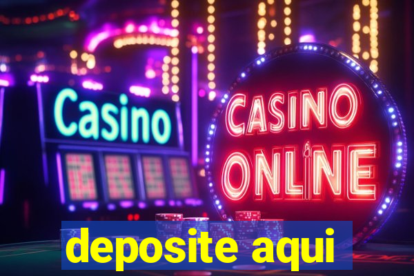 deposite aqui