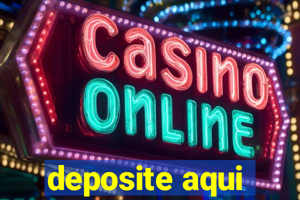 deposite aqui