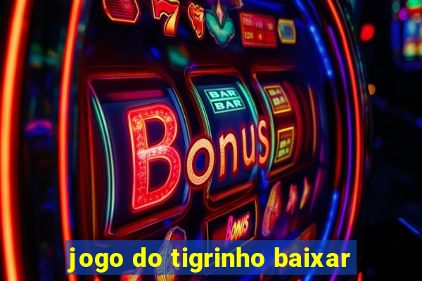 jogo do tigrinho baixar