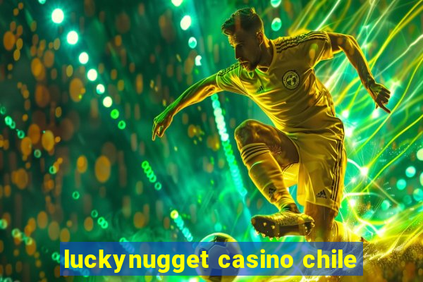 luckynugget casino chile