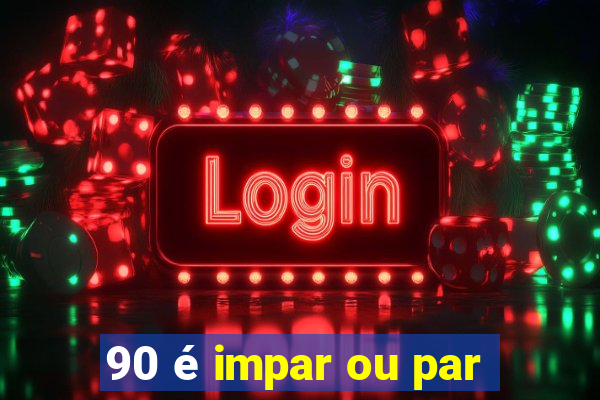 90 é impar ou par