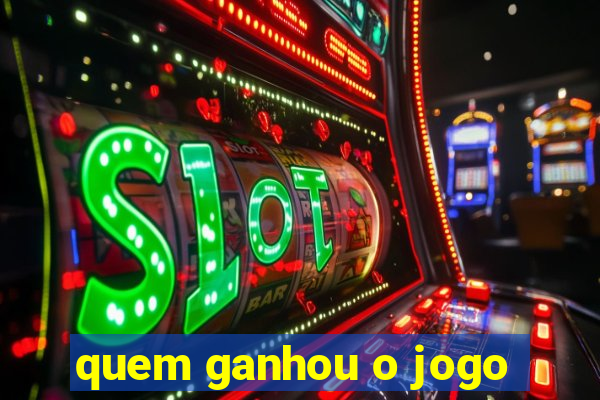 quem ganhou o jogo