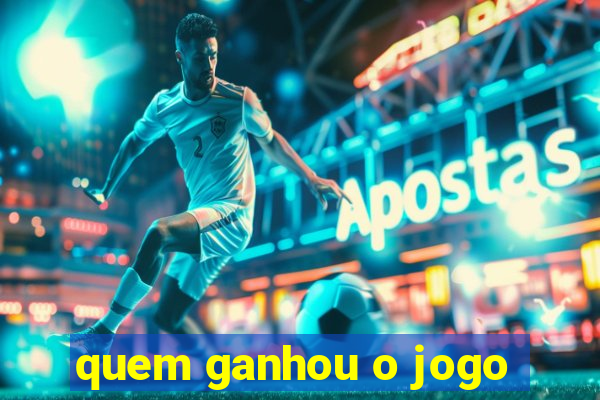 quem ganhou o jogo