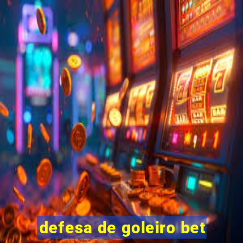 defesa de goleiro bet