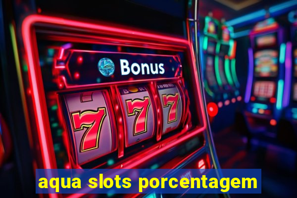 aqua slots porcentagem