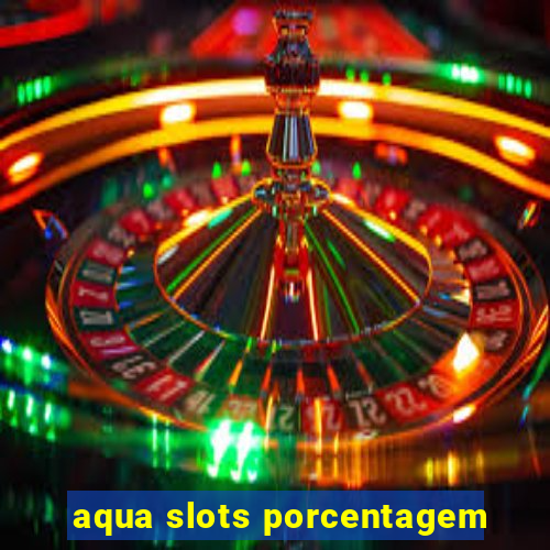 aqua slots porcentagem