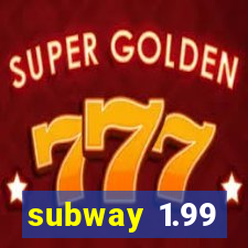 subway 1.99