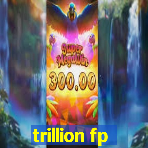 trillion fp