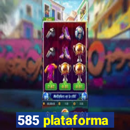 585 plataforma