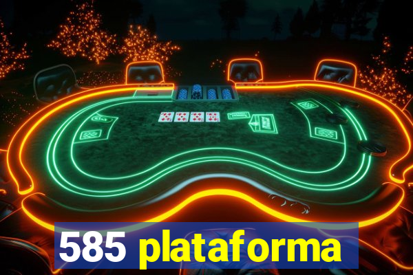 585 plataforma