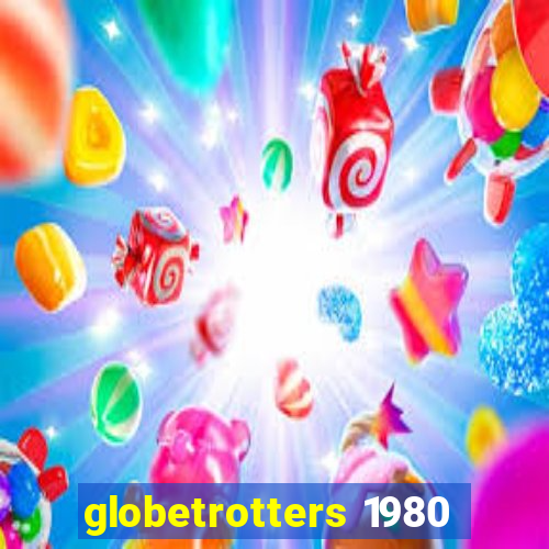 globetrotters 1980