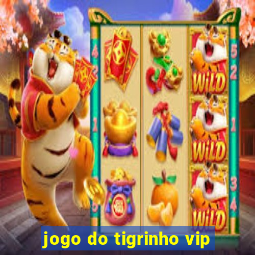 jogo do tigrinho vip