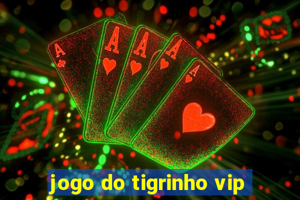 jogo do tigrinho vip