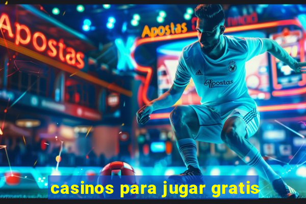 casinos para jugar gratis