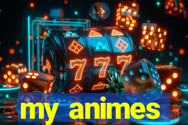 my animes