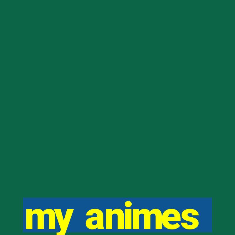 my animes