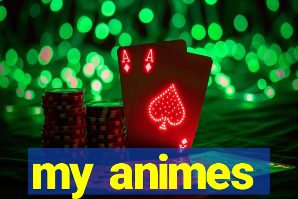 my animes