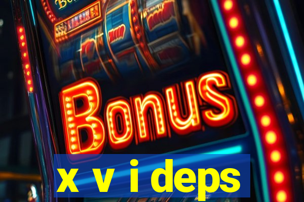 x v i deps