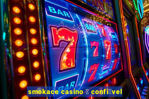 smokace casino 茅 confi谩vel