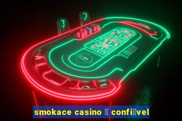 smokace casino 茅 confi谩vel