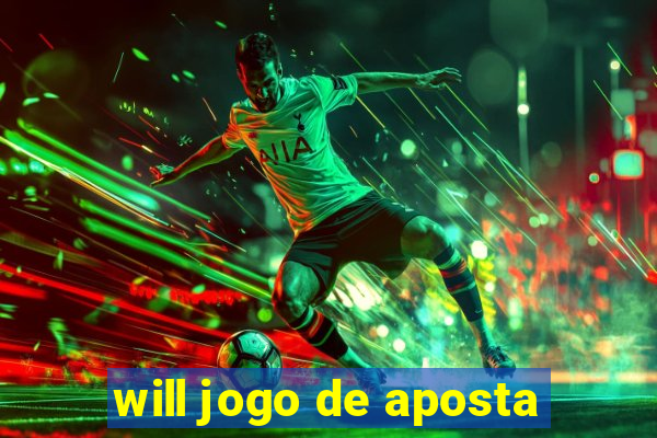 will jogo de aposta