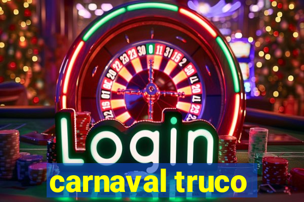 carnaval truco