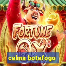 calma botafogo