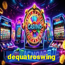 dequatroswing