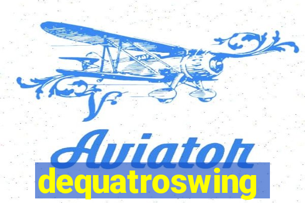 dequatroswing