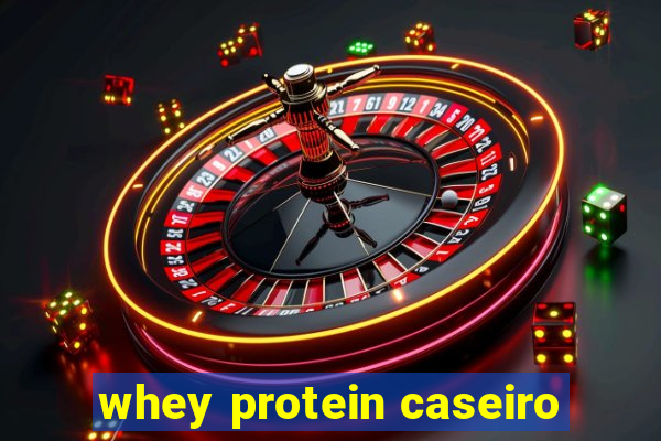 whey protein caseiro