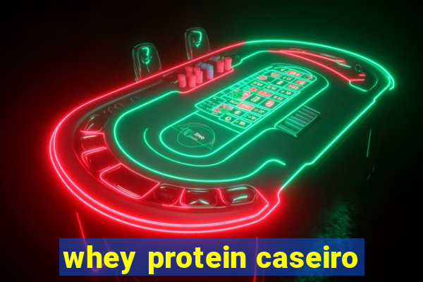 whey protein caseiro