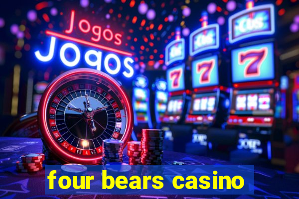 four bears casino