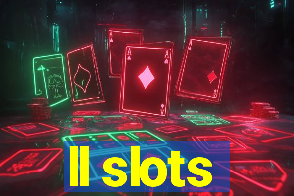 ll slots