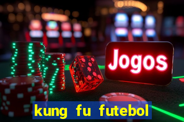 kung fu futebol clube online