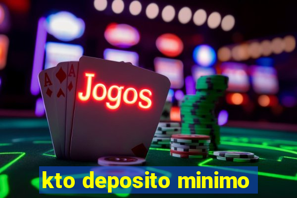 kto deposito minimo