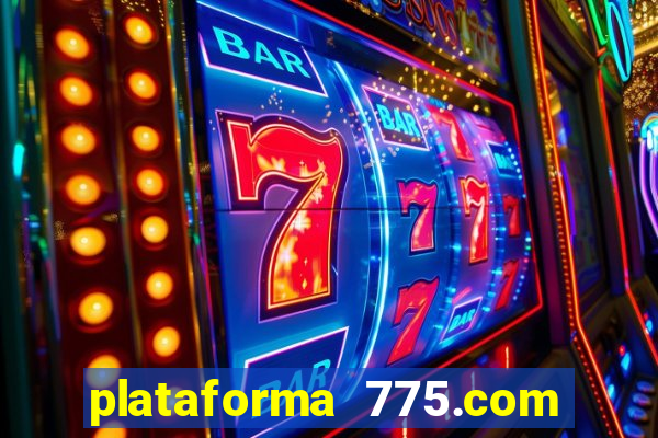 plataforma 775.com paga mesmo