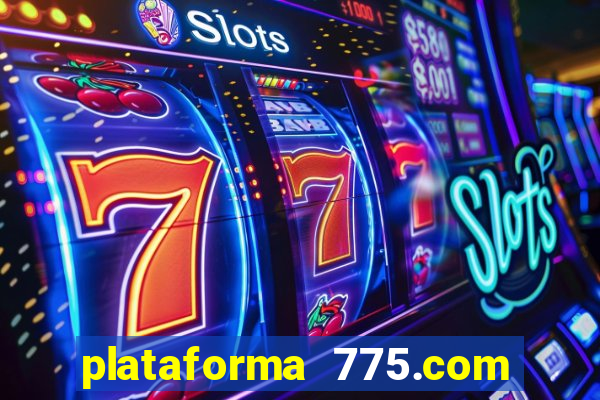 plataforma 775.com paga mesmo